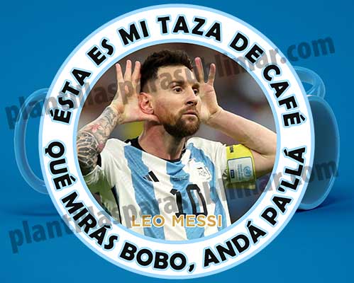Que-miras-bobo-Esta-es-mi-taza-Messi-Plantilla